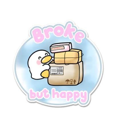 A hand drawn sticker of a duck hugging a pile of parcels with the words "Broke but happy"