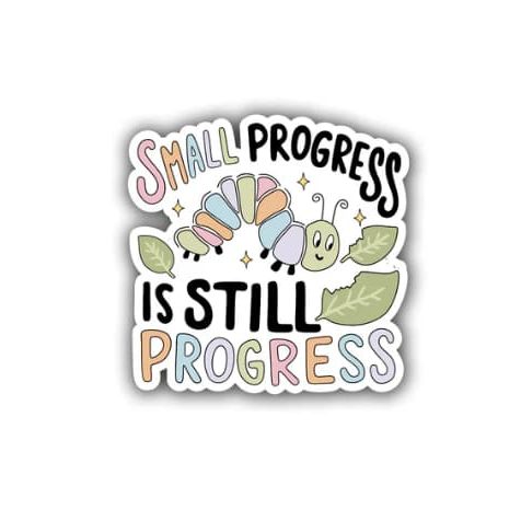 Sticker of a colorful caterpillar with leaves around it and the words "Small progress is still progress."